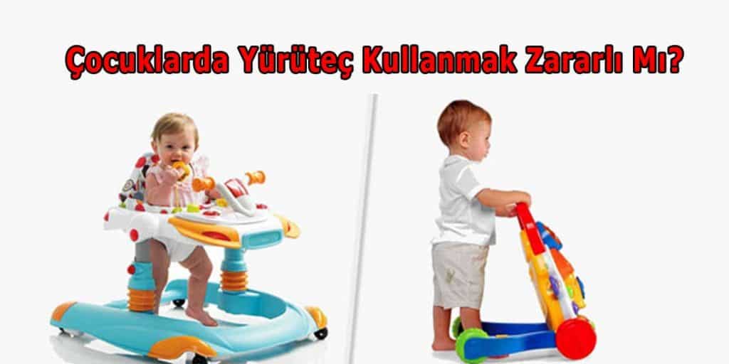 çocuklarda yürüteç kullanmak zararlı mı